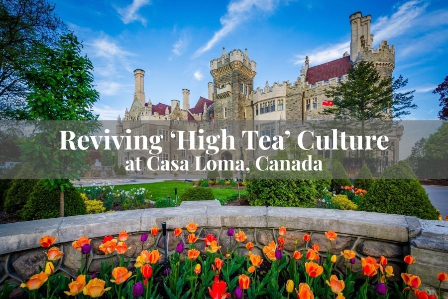 Reviving 'High Tea' Culture at Casa Loma, Canada
